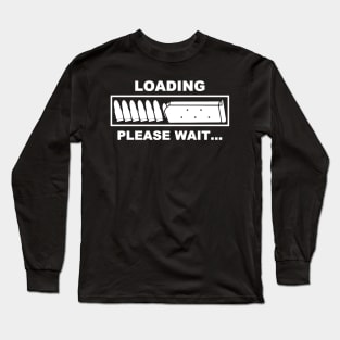 Loading Please Wait - Ammunition Reloading Guns Lover Long Sleeve T-Shirt